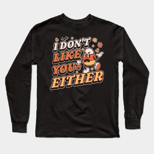 I Don't Like You Either Candy Corn Halloween Long Sleeve T-Shirt